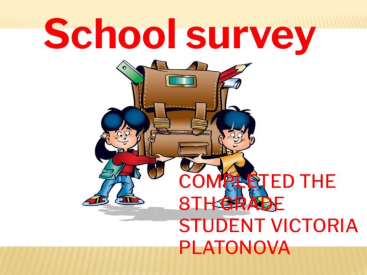 completed the 8th grade student Victoria platonova   School survey