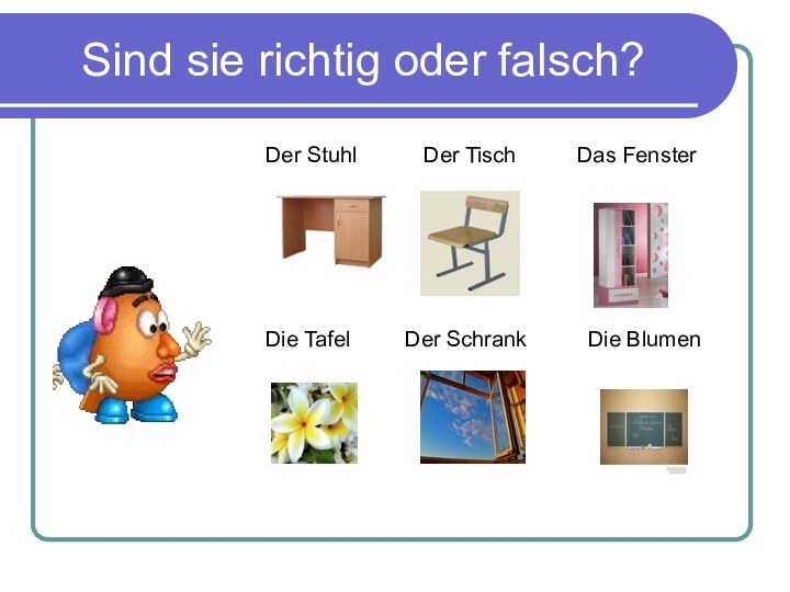 Sind sie richtig oder falsch?Der Stuhl      Der