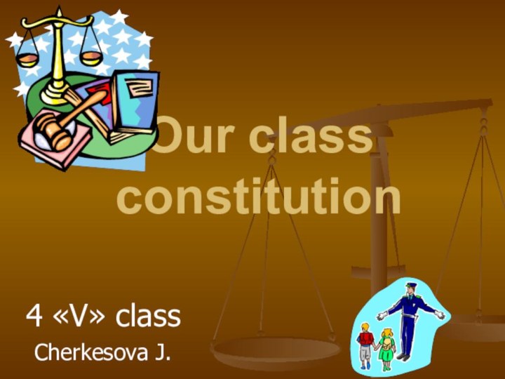 Our class constitution4 «V» classCherkesova J.