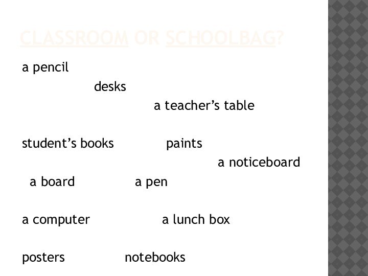 classroom or schoolbag?a pencil