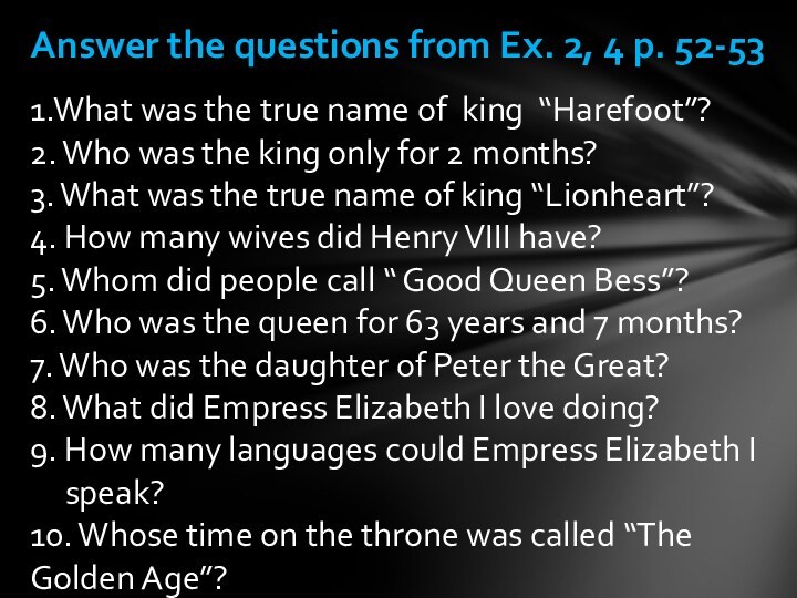 Answer the questions from Ex. 2, 4 p. 52-53 1.What was the