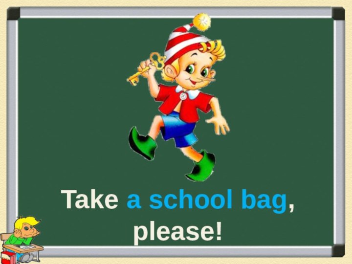 Take a school bag, please!