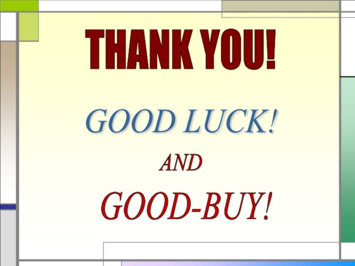 THANK YOU! GOOD LUCK! AND GOOD-BUY!