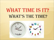 What Time Is It? презентация к уроку по иностранному языку (4 класс)