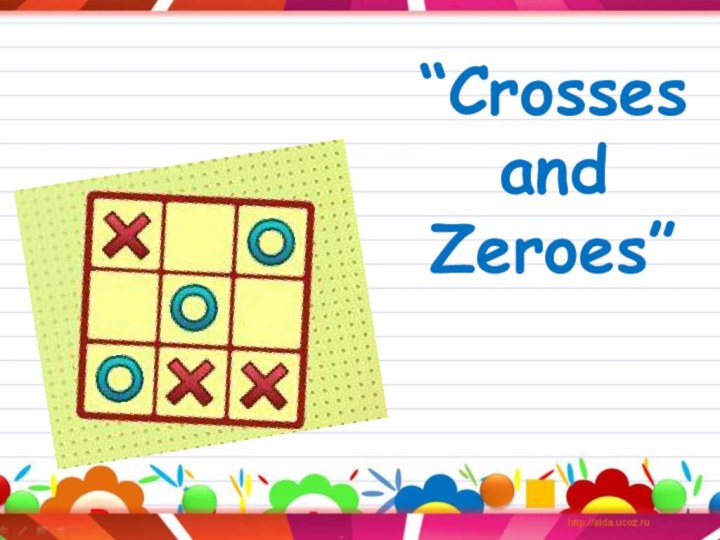 “Crosses and  Zeroes”