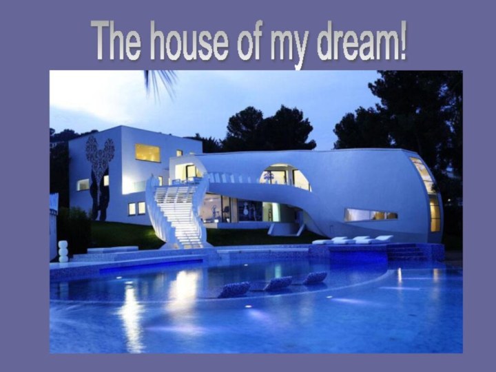 The house of my dream!