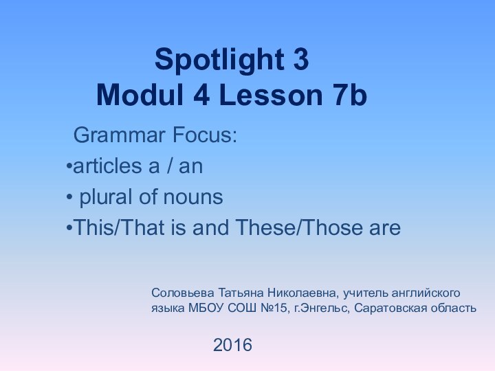 Spotlight 3 Modul 4 Lesson 7bGrammar Focus:articles a / an plural of