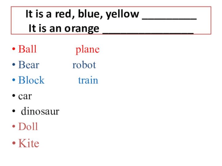 It is a red, blue, yellow _________ It is an orange _______________Ball