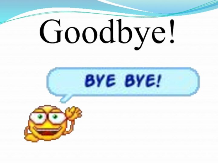 Goodbye!