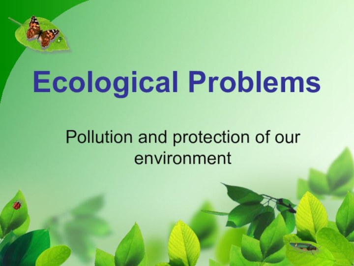 Ecological ProblemsPollution and protection of our environment