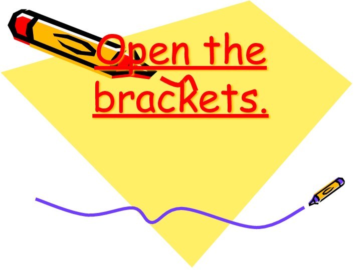 Open the brackets.