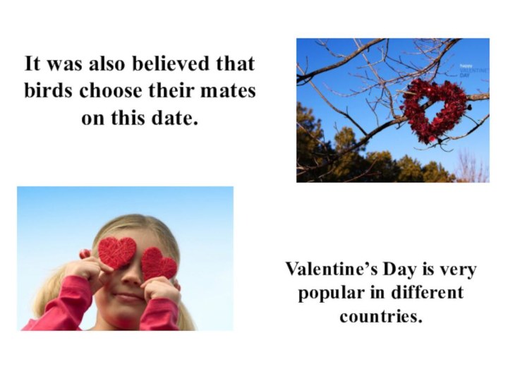 Valentine’s Day is very popular in different countries.It was also believed that