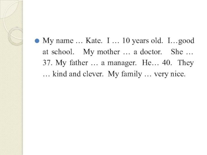 My name … Kate. I … 10 years old. I…good at school.