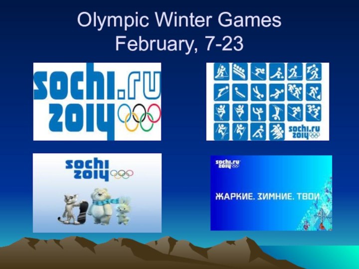 Olympic Winter Games February, 7-23