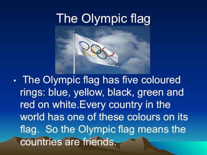 The Olympic flag The Olympic flag has five coloured rings: blue, yellow,