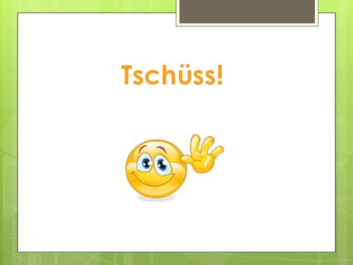 Tschüss!