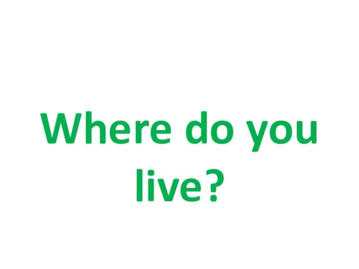 Where do you live?