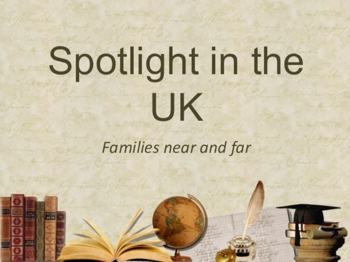 Spotlight in the UKFamilies near and far