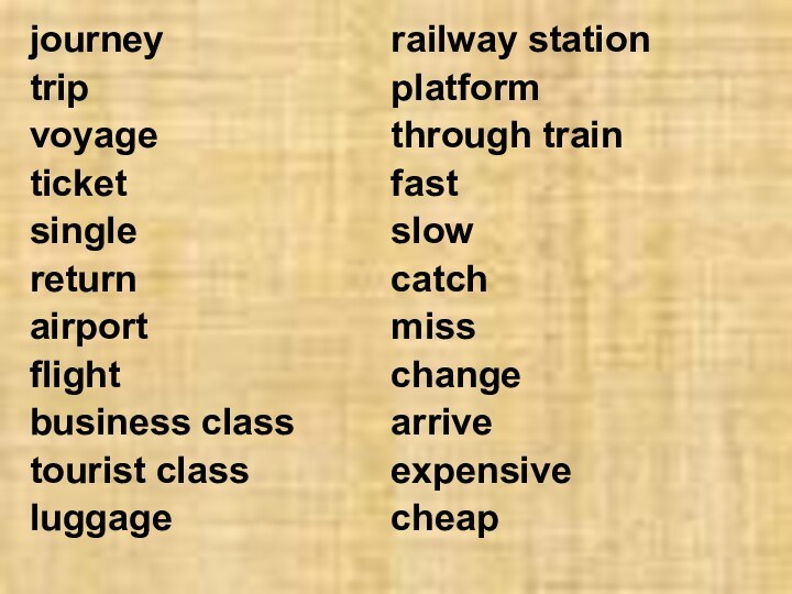 journeytripvoyageticketsinglereturnairportflightbusiness classtourist classluggagerailway stationplatformthrough trainfastslowcatchmisschangearriveexpensivecheap