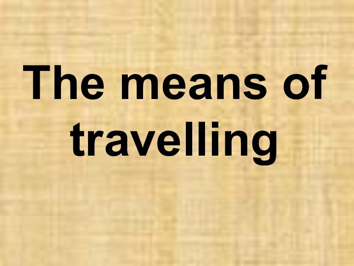 The means of travelling