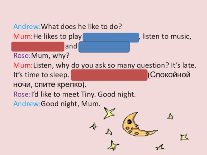 Andrew:What does he like to do?Mum:He likes to play computer games, listen