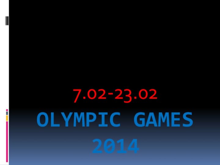 OLYMPIC GAMES 20147.02-23.02