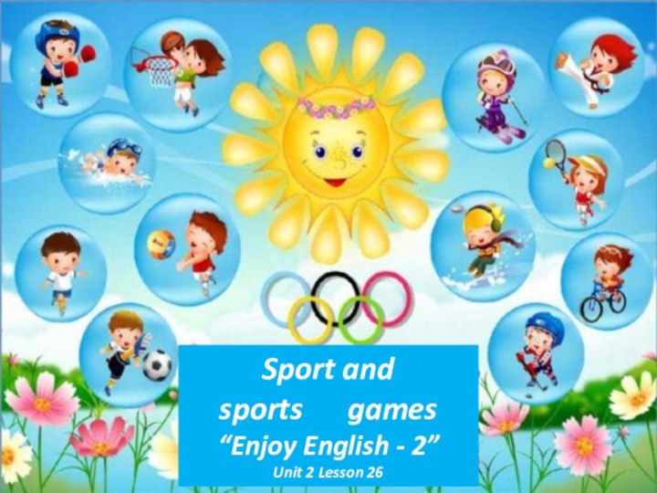 Sport and sports   games“Enjoy English - 2”Unit 2 Lesson 26