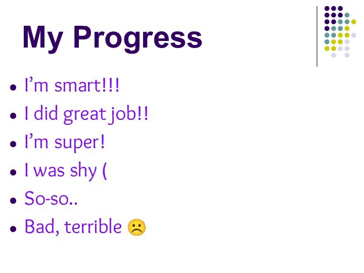 My ProgressI’m smart!!!I did great job!!I’m super!I was shy (So-so..Bad, terrible 