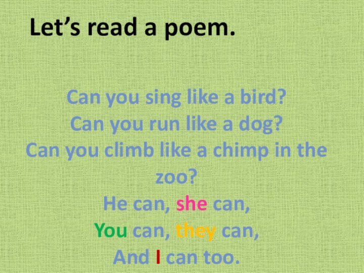 Can you sing like a bird?Can you run like a dog?Can you