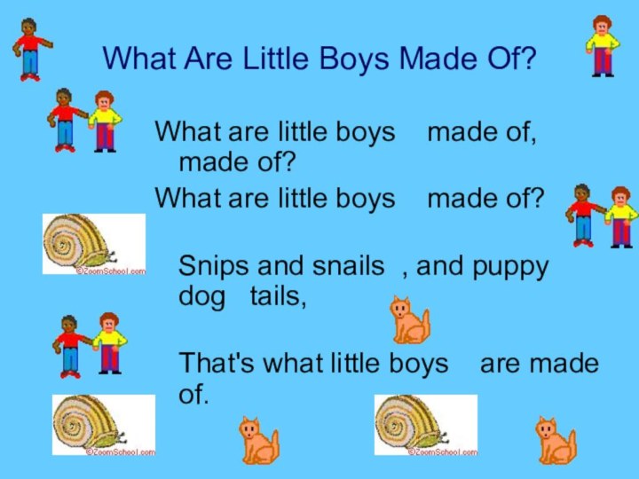 What Are Little Boys Made Of? What are little boys   made of, made