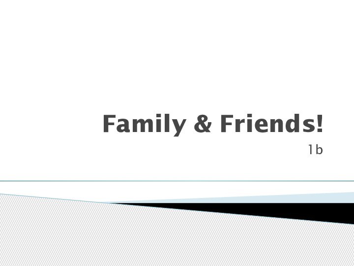 Family & Friends!1b
