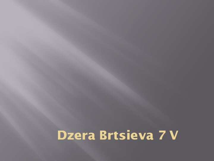 Dzera Brtsieva 7 V