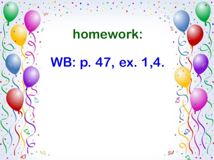 homework:  WB: p. 47, ex. 1,4.