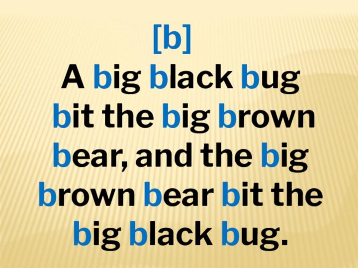 A big black bug bit the big brown bear, and the big