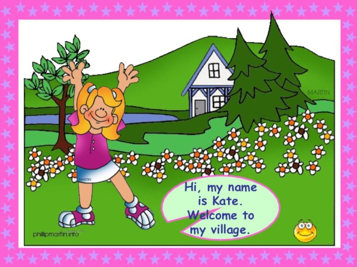 Hi, my name is Kate. Welcome to my village.