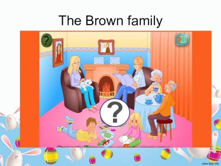 The Brown family?
