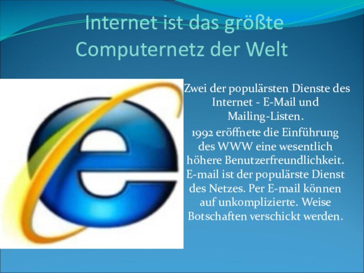 Internet ist das größte Computernetz der WeltZwei der populärsten Dienste des