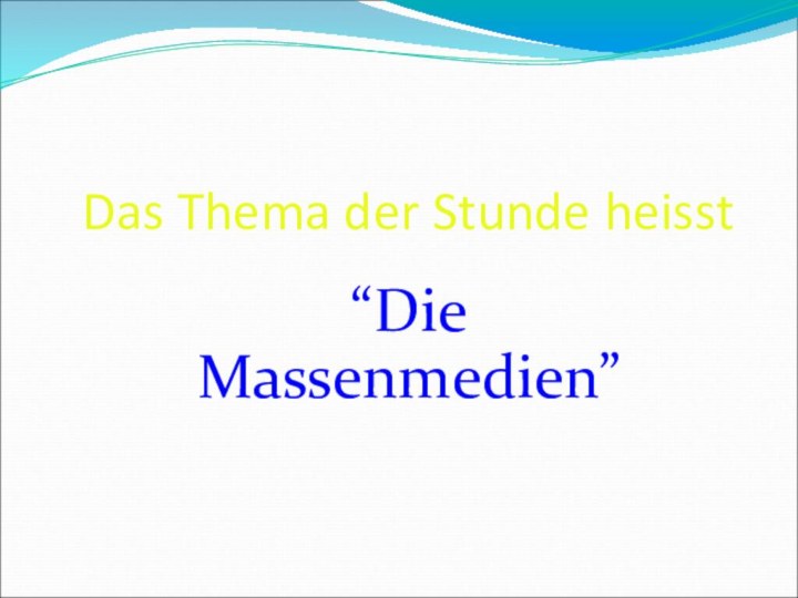 Das Thema der Stunde heisst“Die Massenmedien”