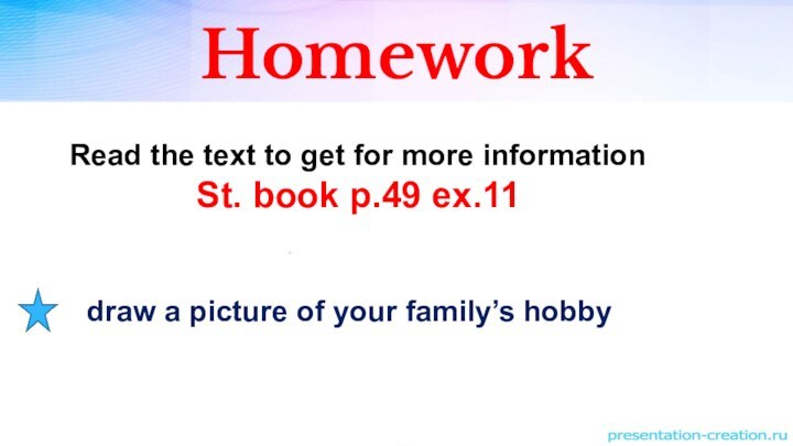 HomeworkRead the text to get for more informationSt. book p.49 ex.11draw a