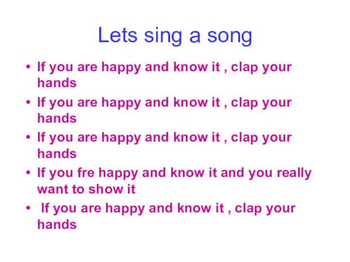 Lets sing a songIf you are happy and know it , clap