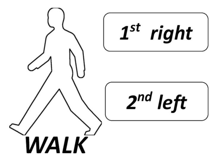 WALK 1st right2nd left