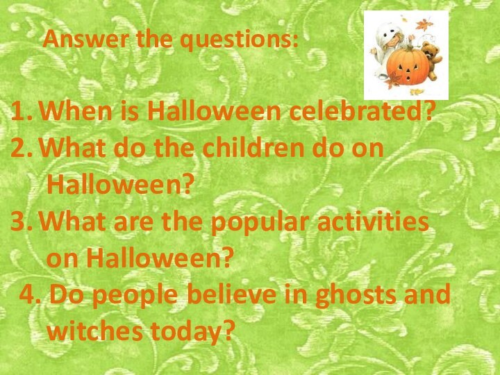 Answer the questions:When is Halloween celebrated?What do the children do on