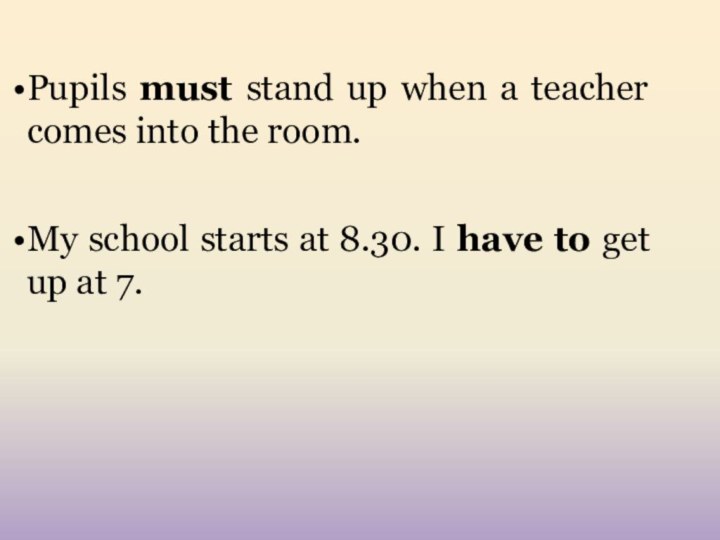 Pupils must stand up when a teacher comes into the room.My school