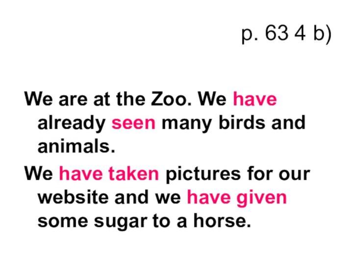 p. 63 4 b)We are at the Zoo. We have already seen