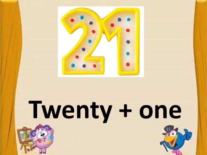 Twenty + one