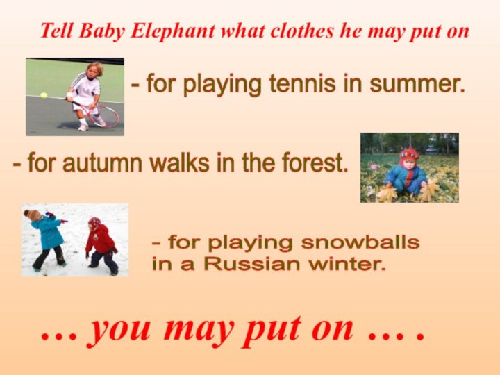 Tell Baby Elephant what clothes he may put on… you may put