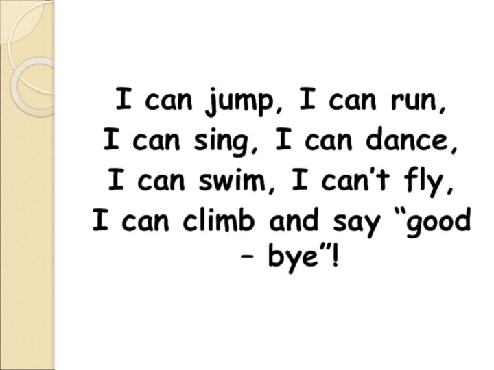 I can jump, I can run,I can sing, I can dance,I can