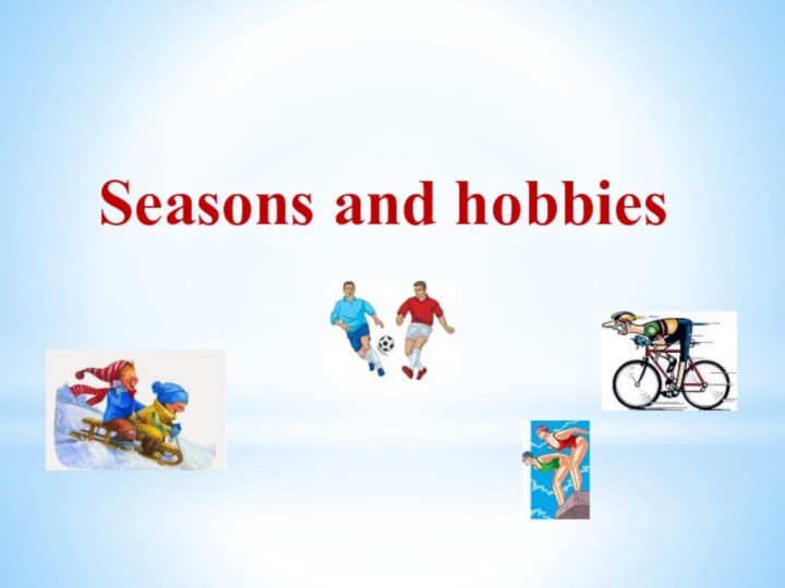 Seasons and hobbies