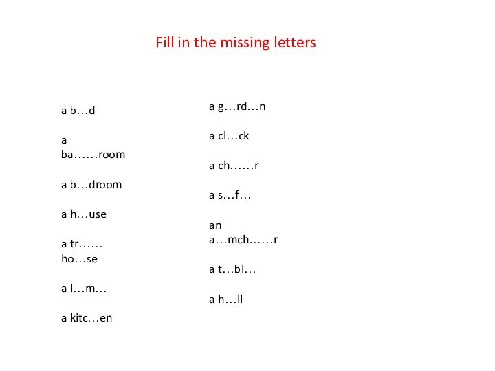 Fill in the missing lettersa b…da ba……rooma b…drooma h…usea tr…… ho…sea l…m…a