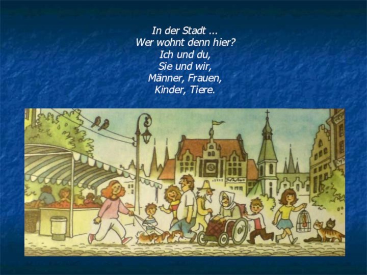 In der Stadt ...Wer wohnt denn hier?Ich und du,Sie und wir,Männer, Frauen, Kinder, Tiere.